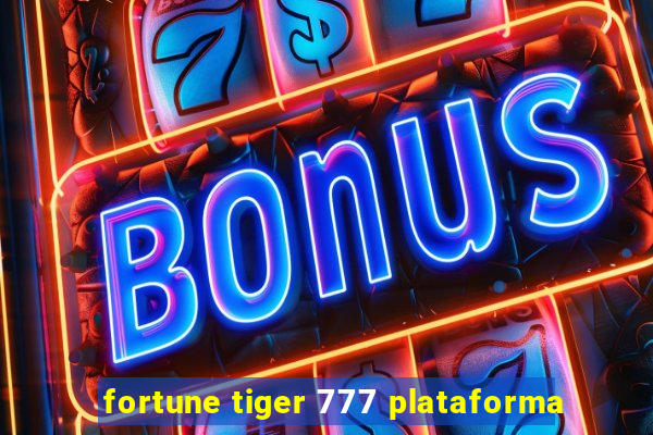 fortune tiger 777 plataforma